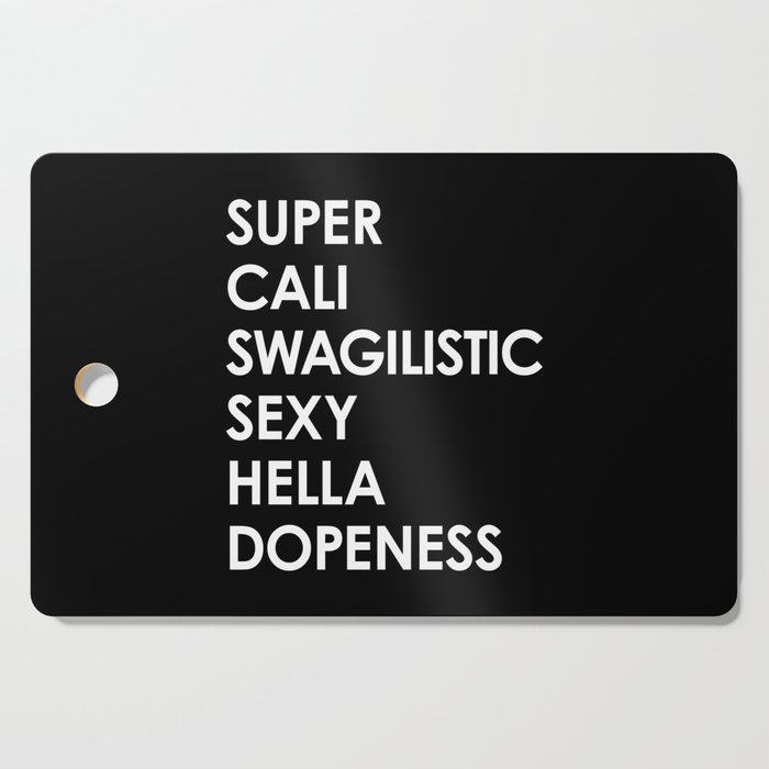 SUPER CALI SWAGILISTIC SEXY HELLA DOPENESS (Black & White) Cutting Board