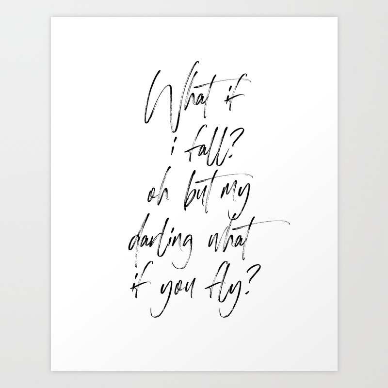 What If I Fall Oh My Darling What If You Fly Print Quote Gift For Darling Typography Poster Art Print By Printableartsy Society6