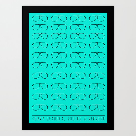 Sorry grandpa, you're a hipster. Art Print