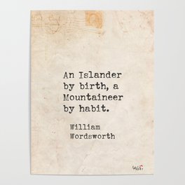 William Wordsworth quote. An Islander by birth, a Mountaineer by habit.  Poster