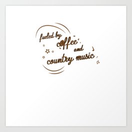Fueled By Coffee And Country Music Art Print