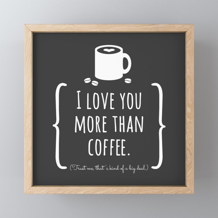 I Love You More Than Coffee Framed Mini Art Print