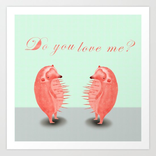 do you love me? Art Print
