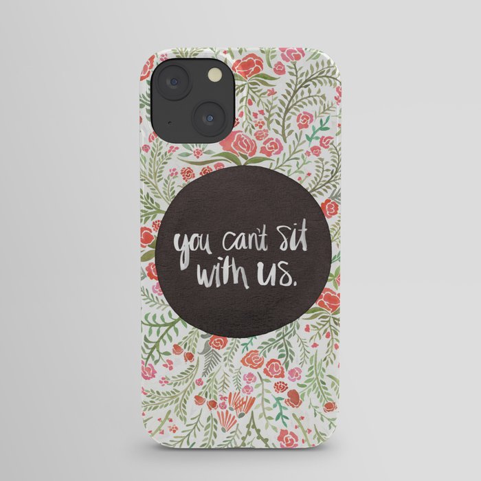You Can't Sit With Us iPhone Case