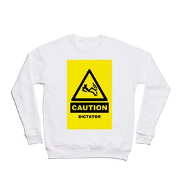 Caution dictator Crewneck Sweatshirt