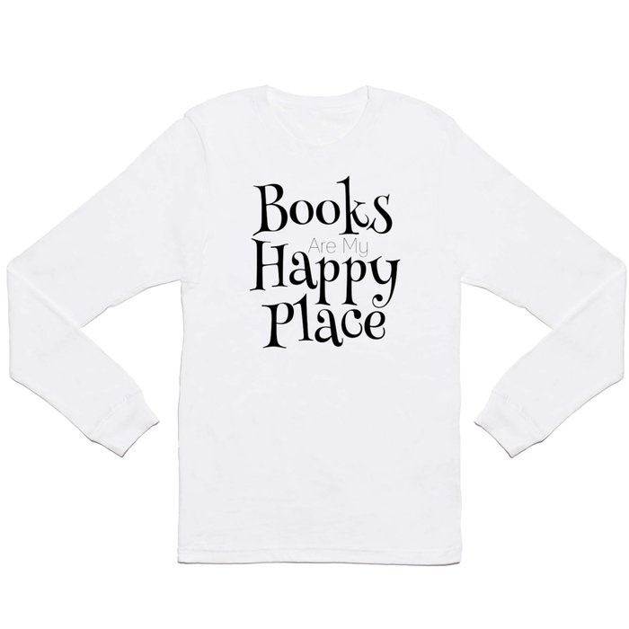 Books Are My Happy Place Long Sleeve T Shirt