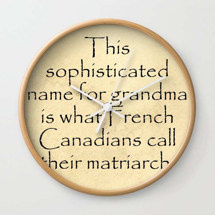 This sophisticated name for grandma is what French Canadians call their matriarch. Quotes Home Wall Clock