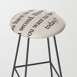 Quotes Home Art Forget about what you have to do for a second Bar Stool