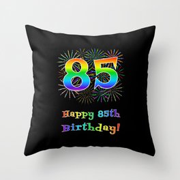 [ Thumbnail: 85th Birthday - Fun Rainbow Spectrum Gradient Pattern Text, Bursting Fireworks Inspired Background Throw Pillow ]