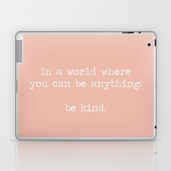 In A World Where You Can Be Anything Be Kind, Minimalist quote, kindness motto, be kind mantra, pink, peach Laptop & iPad Skin