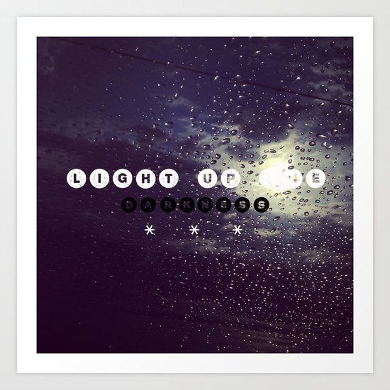 Light up the darkness Art Print
