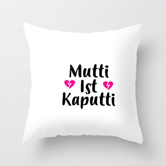 mutti ist kaputti Throw Pillow