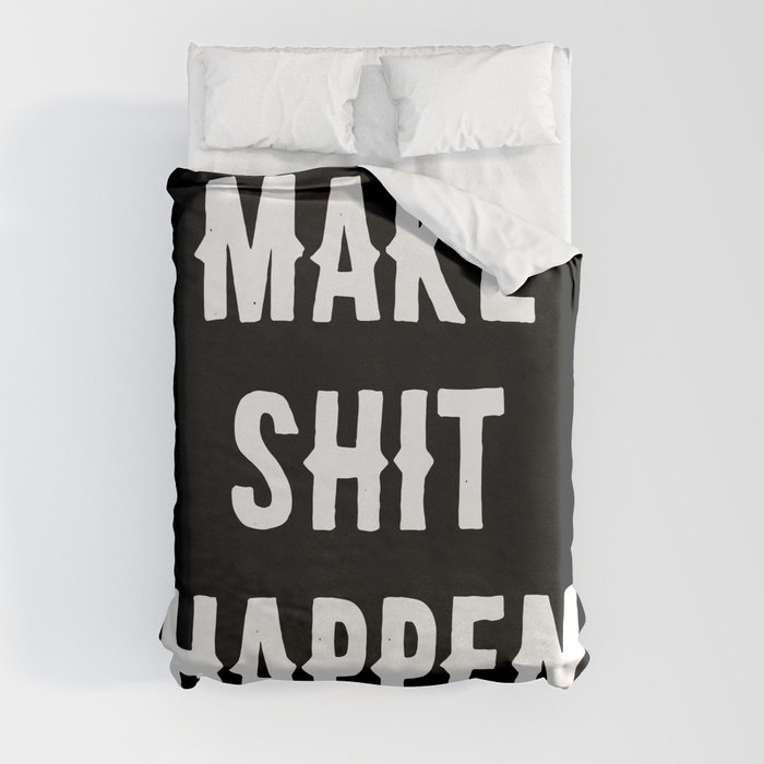 Make Shit Happen - Typography Print Black & White Duvet Cover