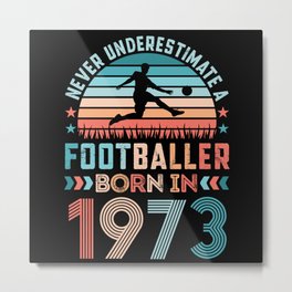 Footballer born 1973 Football 50th Birthday Gift Metal Print | Footballer, Funny, Christmas, Player, Ball, Dad, Football, 50, Vintage, Husband 