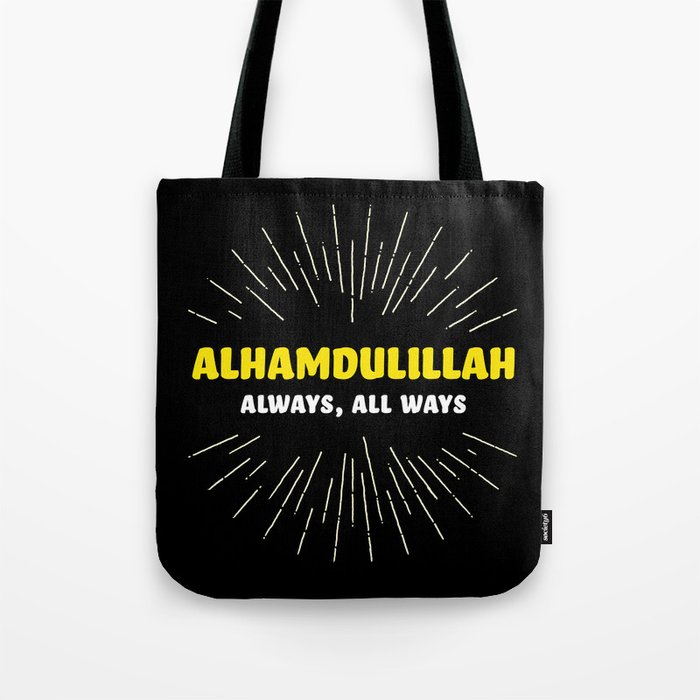 Alhamdulillah, Always, All Ways Tote Bag