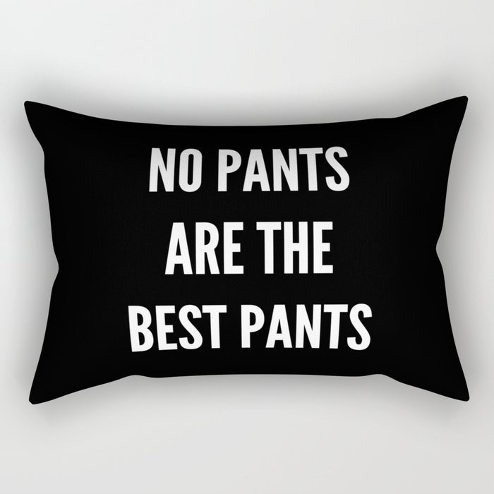 NO PANTS ARE THE BEST PANTS (Black & White) Rectangular Pillow