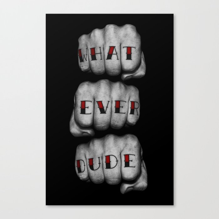 WHAT EVER DUDE / Photograph of grungy fists with tattooed knuckles Canvas Print