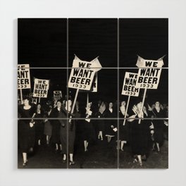 We Want Beer Too! Women Protesting Against Prohibition black and white photography - photographs Wood Wall Art