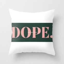 you are very DOPE. Throw Pillow