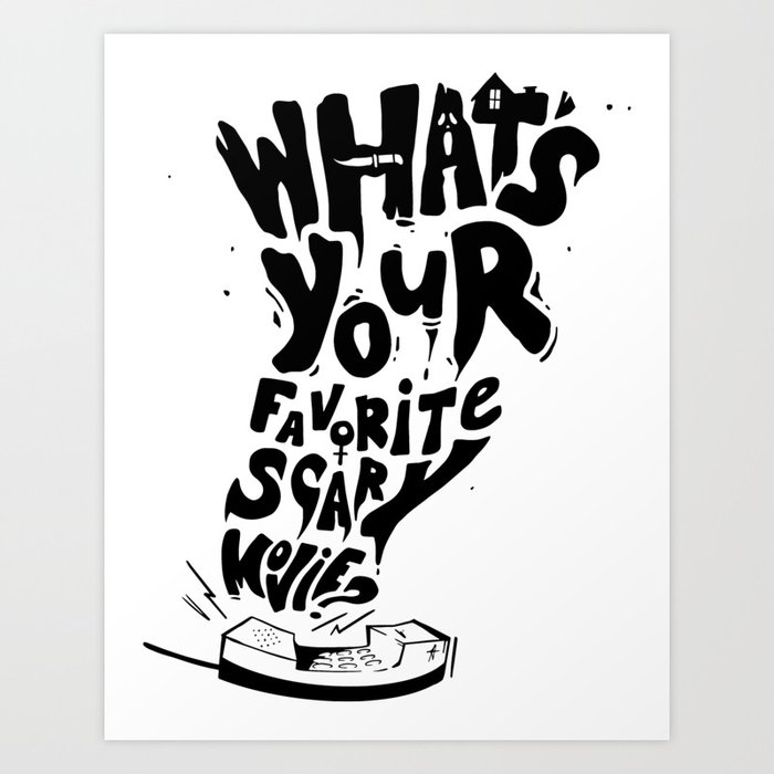 What's Your Favorite Scary Movie? Art Print