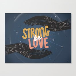 Be Strong Be Love Canvas Print