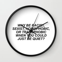 Why be racists, sexist, homophobic... Wall Clock | Graphicdesign, Lgbt, Equality, Lgbqt, Antiracist, Queer, Quotes, Transgender, Political, Politicalviews 