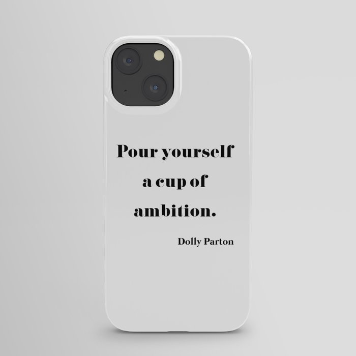 Pour Yourself A Cup Of Ambition - Dolly Parton iPhone Case