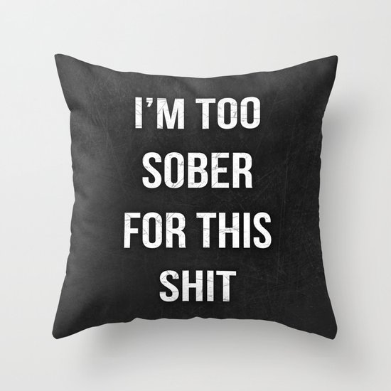 I'm too sober Funny Typography Quote Throw Pillow