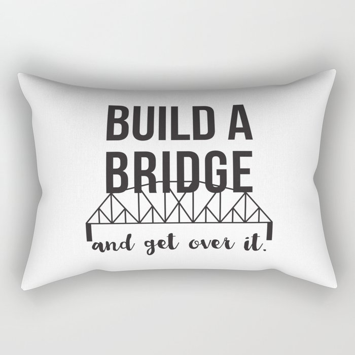 Build A Bridge...and get over it! Rectangular Pillow