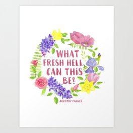 What fresh hell can this be? Dorothy Parker Art Print