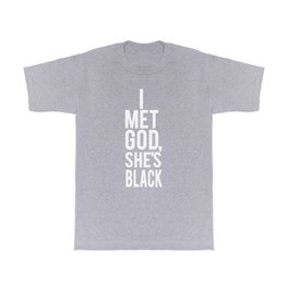 I Met God She's Black T Shirt