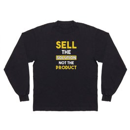 Sell the Solution not the product Long Sleeve T-shirt
