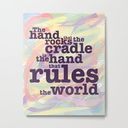 The Hand that Rocks the Cradle... Metal Print