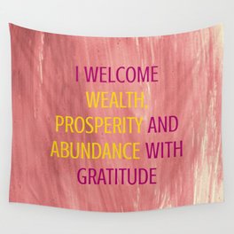 I Welcome Wealth, Prosperity And Abundance With Gratitude Wall Tapestry