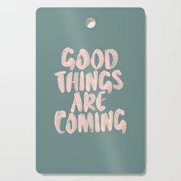 Good Things Are Coming Cutting Board