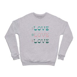 #Love Love Love Crewneck Sweatshirt