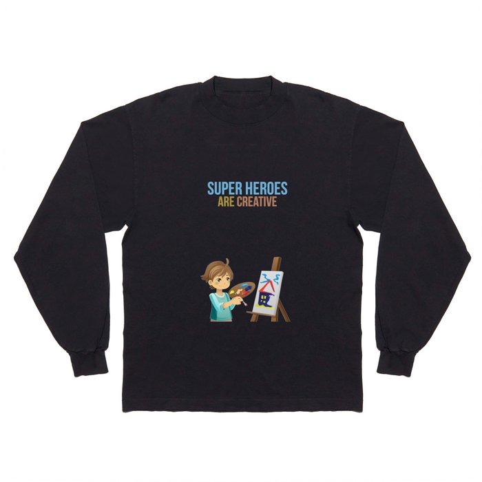 Super Heroes Are Creative Long Sleeve T Shirt