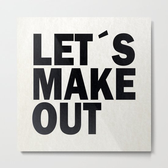 Let´s make out Metal Print