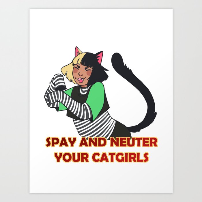 Spay and Neuter your Catgirls Art Print