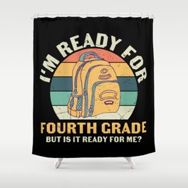 Ready For 4th Grade Is It Ready For Me Shower Curtain