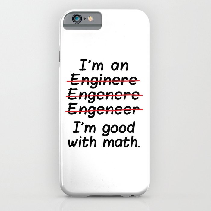 i'm an engineer i'm good at math iphone case