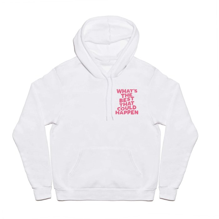 What's The Best That Could Happen Hoody