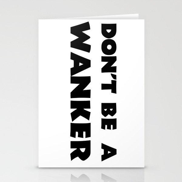 Don't Be A Wanker Stationery Cards