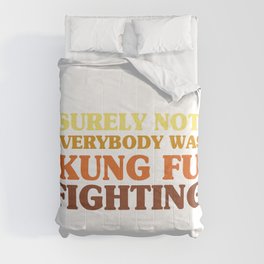 Surely Not Everybody Was Kung Fu Fighting Comforter