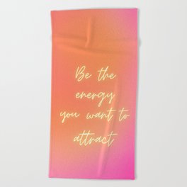 Be the energy you want to attract Beach Towel