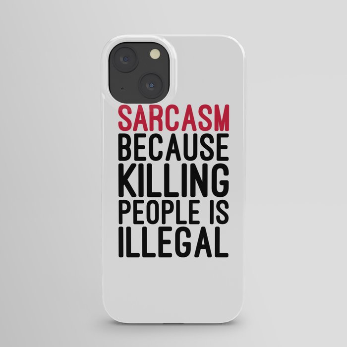 Sarcasm Killing People Funny Quote iPhone Case