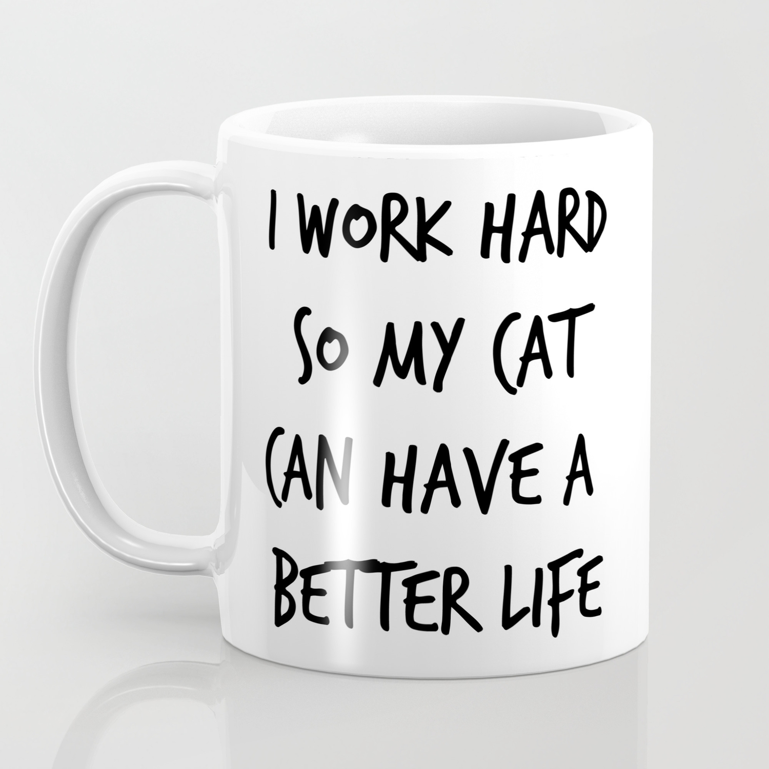 I Work Hard So My Cat Can Have A Better Life 1 Coffee Mug By