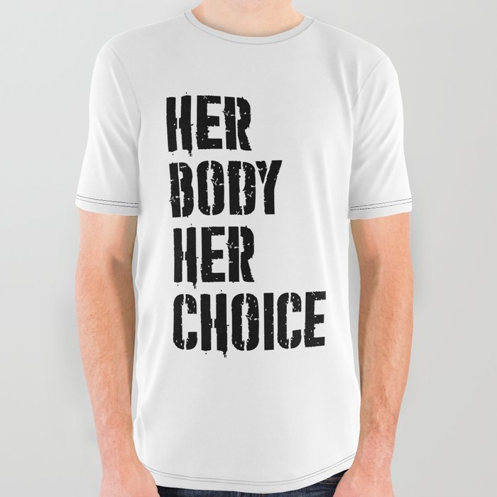 Her body her choice All Over Graphic Tee