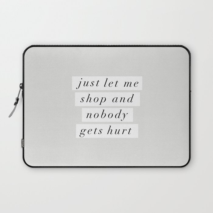 Just Let Me Shop and Nobody Gets Hurt Laptop Sleeve