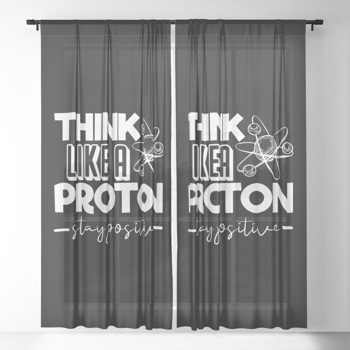Think Like A Proton Stay Positive Chemistry Quote Sheer Curtain